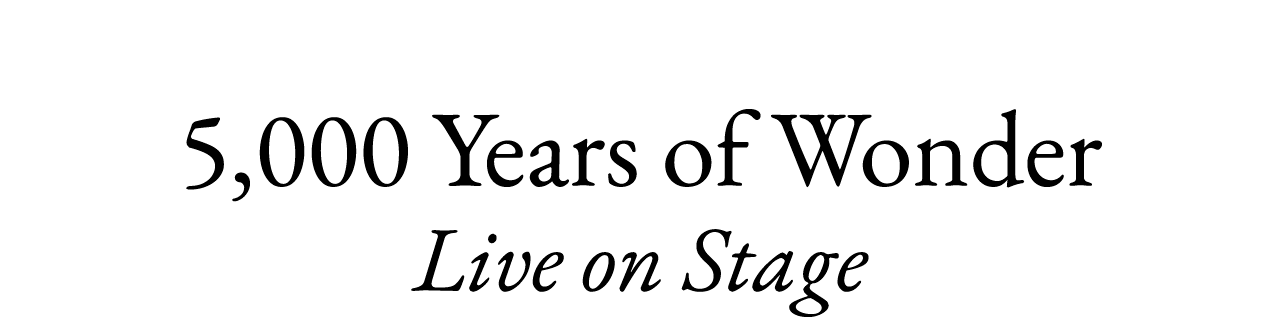 5,000 Years of Wonder - Live on Stage
