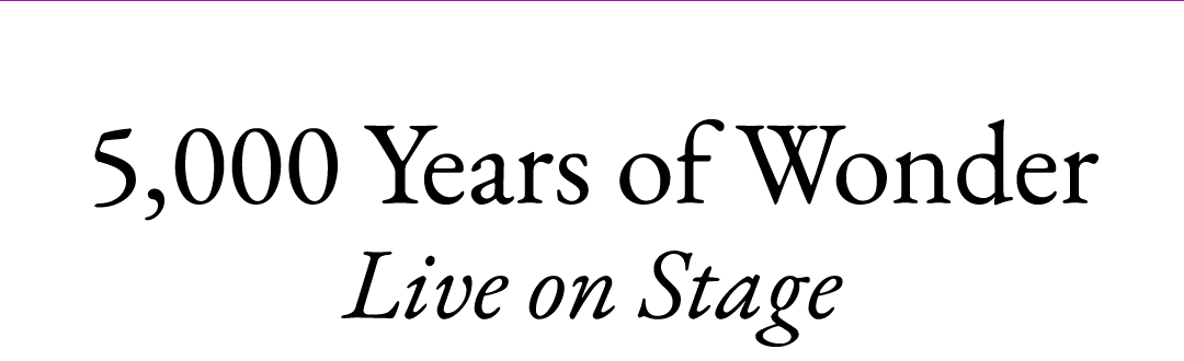 5,000 Years of Wonder - Live on Stage